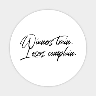 winners train losers complain Magnet